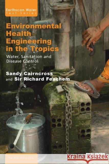 Environmental Health Engineering in the Tropics: Water, Sanitation and Disease Control Cairncross, Sandy 9781844071913 Earthscan Publications - książka