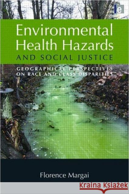 Environmental Health Hazards and Social Justice: Geographical Perspectives on Race and Class Disparities Margai, Florence 9781844078240 Earthscan Publications - książka