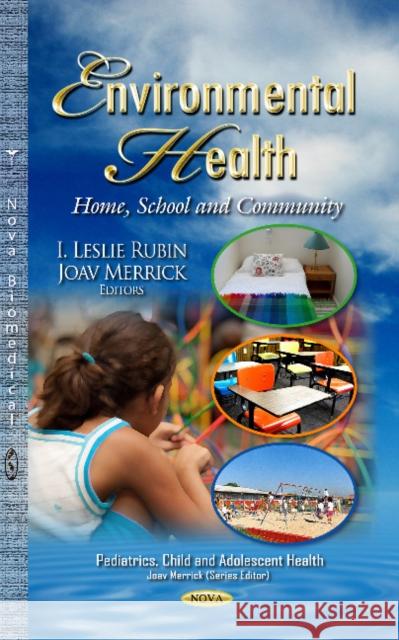 Environmental Health: Home, School & Community Leslie Rubin, Joav Merrick, MD, MMedSci, DMSc 9781629481555 Nova Science Publishers Inc - książka