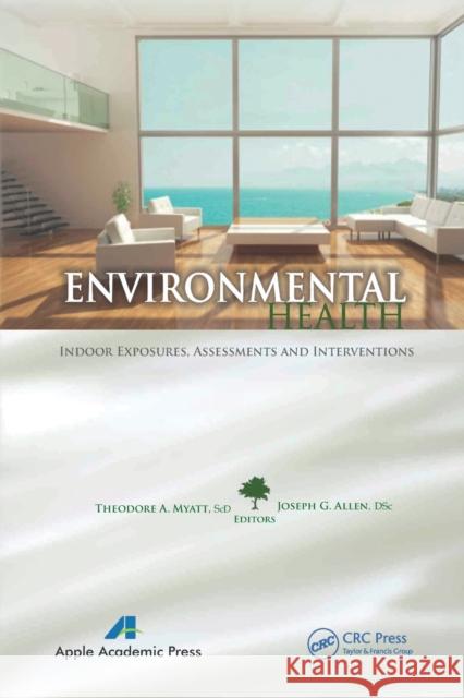 Environmental Health: Indoor Exposures, Assessments and Interventions Theodore A. Myatt Joseph G. Allen 9781774632055 Apple Academic Press - książka