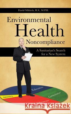 Environmental Health Noncompliance: A Sanitarian's Search for a New System Mikkola R. S. M. P. H., David 9781481737050 Authorhouse - książka