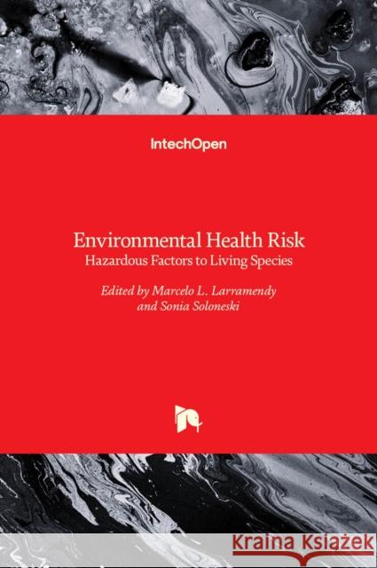 Environmental Health Risk: Hazardous Factors to Living Species Marcelo L. Larramendy, Sonia Soloneski 9789535124016 Intechopen - książka