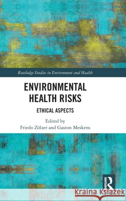 Environmental Health Risks: Ethical Aspects Friedo Zölzer, Gaston Meskens 9781138574700 Taylor & Francis (ML) - książka