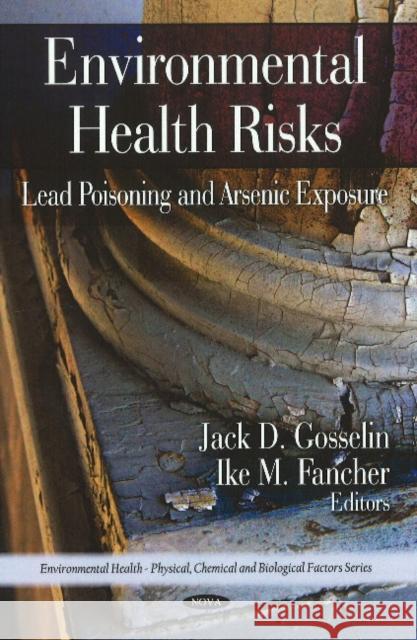 Environmental Health Risks: Lead Poisoning & Arsenic Exposure Jack D Gosselin, Ike M Fancher 9781607417811 Nova Science Publishers Inc - książka
