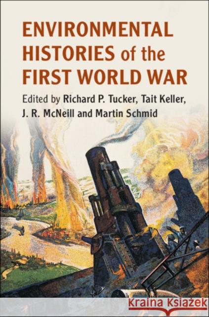 Environmental Histories of the First World War Richard P. Tucker Tait Keller J. R. McNeill 9781108429160 Cambridge University Press - książka