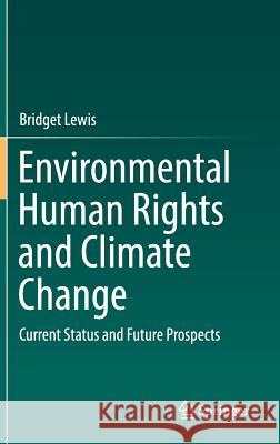 Environmental Human Rights and Climate Change: Current Status and Future Prospects Lewis, Bridget 9789811319594 Springer - książka