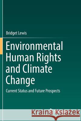 Environmental Human Rights and Climate Change: Current Status and Future Prospects Lewis, Bridget 9789811347092 Springer - książka