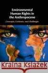Environmental Human Rights in the Anthropocene  9781316510773 Cambridge University Press