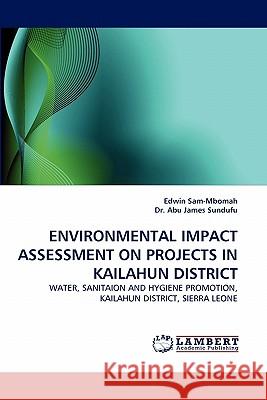 Environmental Impact Assessment on Projects in Kailahun District  9783843366113 LAP Lambert Academic Publishing AG & Co KG - książka