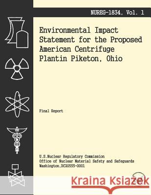 Environmental Impact Statement for the Proposed American Centrifuge Plantin Piketon, Ohio U. S. Nuclear Regulatory Commission 9781494955618 Createspace - książka