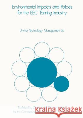 Environmental Impacts & Policies for the EEC Tanning Industry Commission of the European Communities   Techno Urwic Urwick Technology Management Ltd 9780860100652 Commission - książka