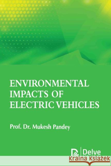 Environmental Impacts of Electric Vehicles Mukesh Pandey 9781779564245 Delve Publishing - książka