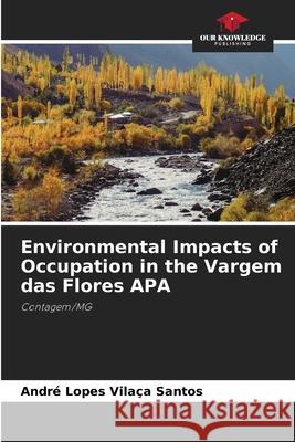 Environmental Impacts of Occupation in the Vargem das Flores APA Santos, André Lopes Vilaça 9786208754242 Our Knowledge Publishing - książka