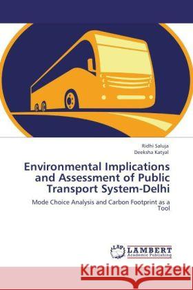 Environmental Implications and Assessment of Public Transport System-Delhi : Mode Choice Analysis and Carbon Footprint as a Tool Saluja, Ridhi; Katyal, Deeksha 9783845425214 LAP Lambert Academic Publishing - książka