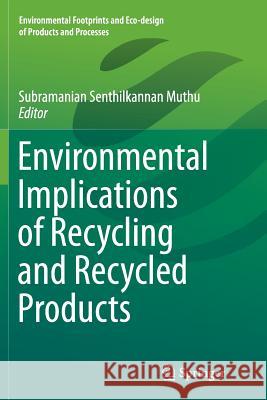 Environmental Implications of Recycling and Recycled Products Subramanian Senthilkannan Muthu 9789811013041 Springer - książka