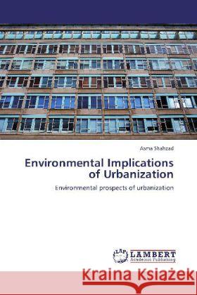 Environmental Implications of Urbanization Shahzad, Asma 9783848448746 LAP Lambert Academic Publishing - książka