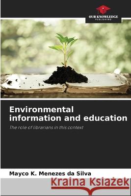 Environmental information and education K. Menezes da Silva, Mayco 9786208667535 Our Knowledge Publishing - książka