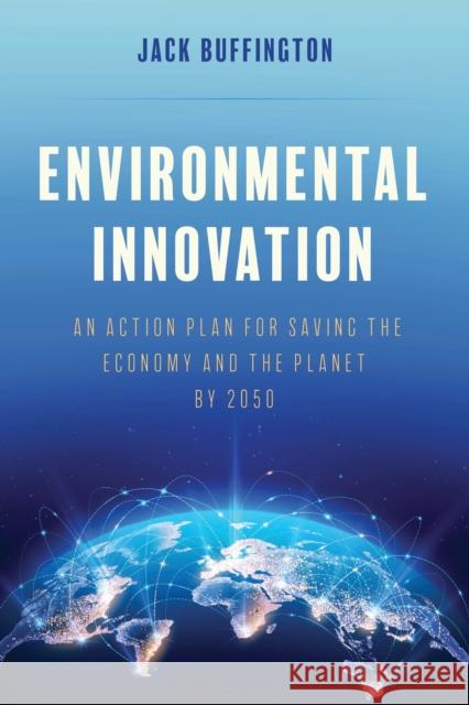 Environmental Innovation: An Action Plan for Saving the Economy and the Planet by 2050 Jack Buffington 9781538178140 Rowman & Littlefield - książka