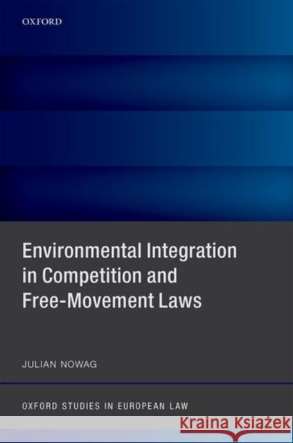 Environmental Integration in Competition and Free-Movement Laws Julian Nowag 9780198753803 Oxford University Press, USA - książka