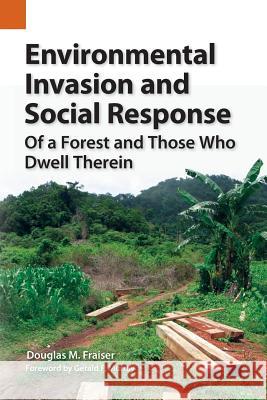 Environmental Invasion and Social Response: Of a Forest and Those Who Dwell Therein Douglas M Fraiser, Gerald F Murray 9781556713958 Summer Institute of Linguistics, Academic Pub - książka