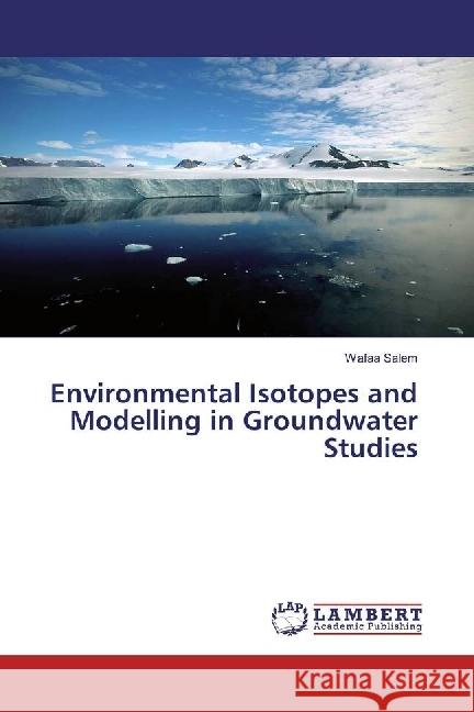 Environmental Isotopes and Modelling in Groundwater Studies Salem, Wafaa 9783330003187 LAP Lambert Academic Publishing - książka