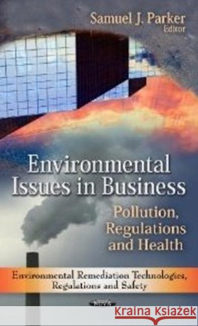 Environmental Issues in Business: Pollution, Regulations & Health Samuel Gyasi Obeng 9781612094434 Nova Science Publishers Inc - książka