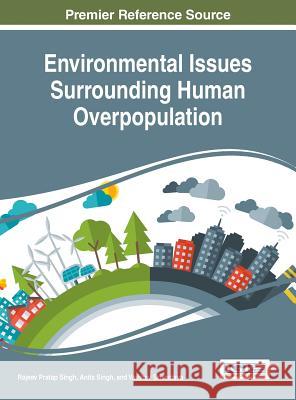 Environmental Issues Surrounding Human Overpopulation Rajeev Pratap Singh Anita Singh Vaibhav Srivistava 9781522516835 Information Science Reference - książka