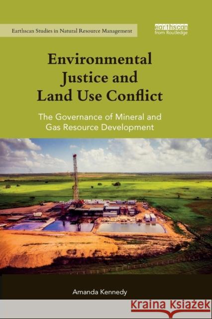 Environmental Justice and Land Use Conflict: The Governance of Mineral and Gas Resource Development Amanda Kennedy 9780367335311 Routledge - książka