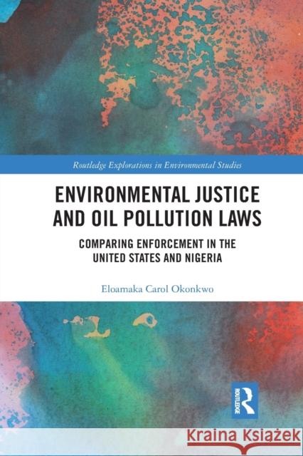 Environmental Justice and Oil Pollution Laws: Comparing Enforcement in the United States and Nigeria Eloamaka Carol Okonkwo 9781032173832 Routledge - książka