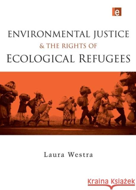 Environmental Justice and the Rights of Ecological Refugees Laura Westra 9780415703666 Routledge - książka