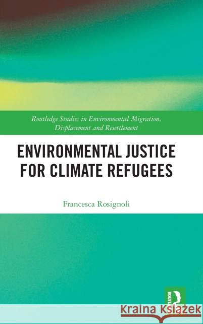 Environmental Justice for Climate Refugees Francesca Rosignoli 9780367609436 Routledge - książka