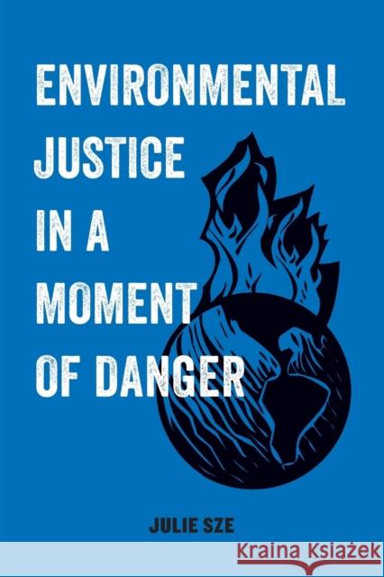 Environmental Justice in a Moment of Danger: Volume 11 Sze, Julie 9780520300743 University of California Press - książka