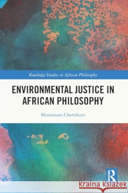 Environmental Justice in African Philosophy Munamato Chemhuru 9781032006680 Routledge - książka