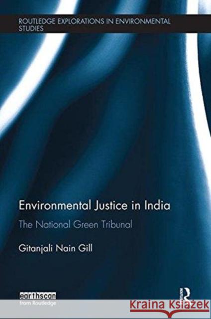 Environmental Justice in India: The National Green Tribunal Gitanjali Nain Gill 9781138625808 Routledge - książka
