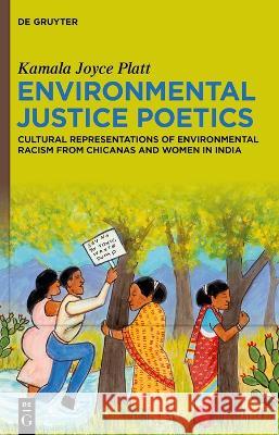 Environmental Justice Poetics: Cultural Representations of Environmental Racism from Chicanas and Women in India Kamala Joyce Platt 9783111041100 de Gruyter - książka