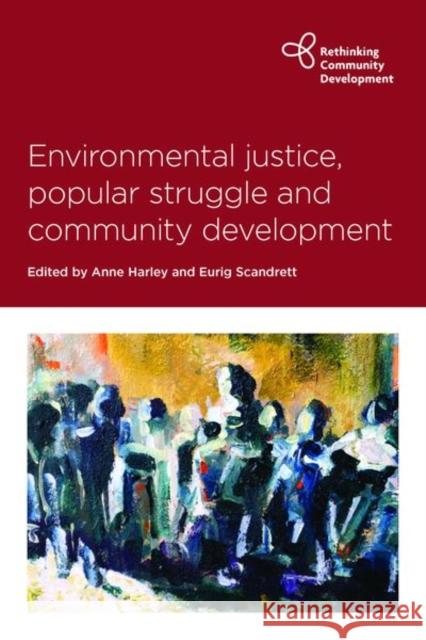 Environmental Justice, Popular Struggle and Community Development Anne Harley Eurig Scandrett 9781447350835 Policy Press - książka