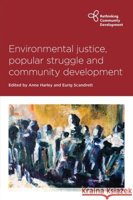 Environmental Justice, Popular Struggle and Community Development Anne Harley Eurig Scandrett 9781447350859 Policy Press - książka