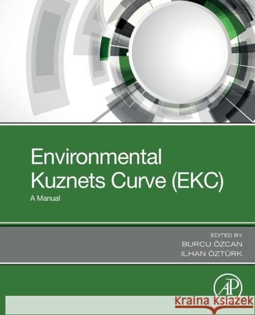 Environmental Kuznets Curve (Ekc): A Manual Burcu Ozcan Ilhan Ozturk 9780128167977 Academic Press - książka