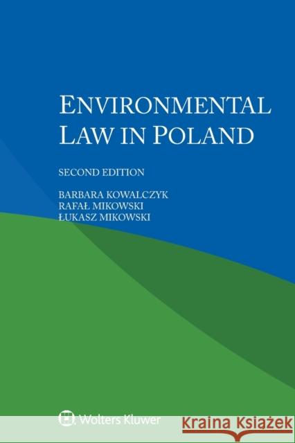 Environmental Law in Poland Barbara Kowalczyk, Rafal Mikowski, Lukasz Mikowski 9789403540856 Kluwer Law International - książka
