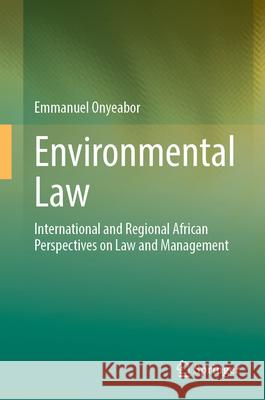 Environmental Law: International and Regional African Perspectives on Law and Management Emmanuel Onyeabor 9783031689550 Springer - książka