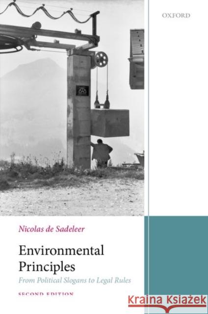 Environmental Law Principles: From Political Slogans to Legal Rules de Sadeleer, Nicolas 9780198844358 Oxford University Press, USA - książka