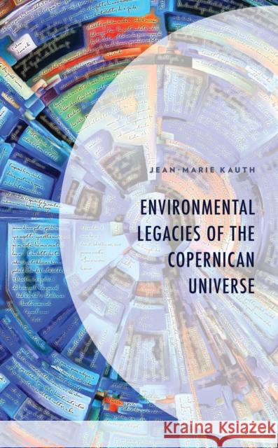 Environmental Legacies of the Copernican Universe Jean-Marie Kauth 9781666901849 Lexington Books - książka