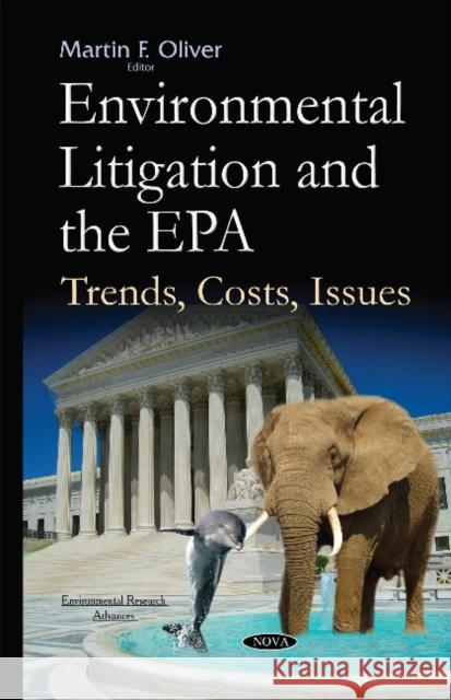 Environmental Litigation & the EPA: Trends, Costs, Issues Martin F Oliver 9781634827201 Nova Science Publishers Inc - książka