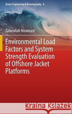 Environmental Load Factors and System Strength Evaluation of Offshore Jacket Platforms Zafarullah Nizamani 9783319150505 Springer - książka