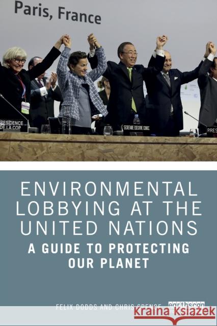 Environmental Lobbying at the United Nations: A Guide to Protecting Our Planet Chris Spence 9781032597461 Routledge - książka