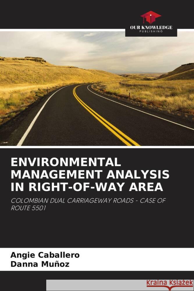 ENVIRONMENTAL MANAGEMENT ANALYSIS IN RIGHT-OF-WAY AREA Caballero, Angie, Muñoz, Danna 9786204572017 Our Knowledge Publishing - książka