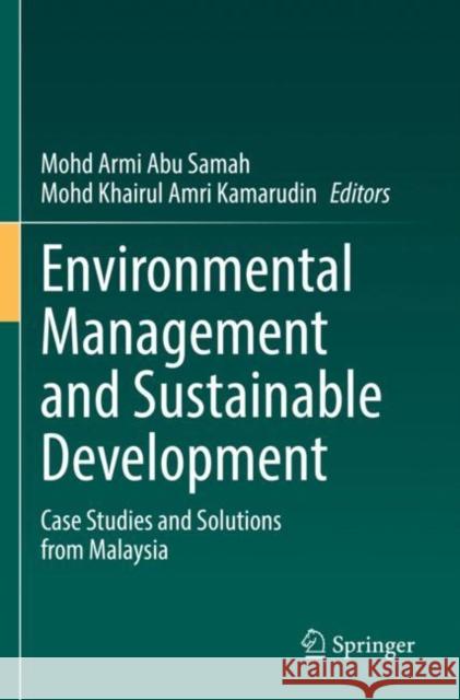 Environmental Management and Sustainable Development: Case Studies and Solutions from Malaysia Mohd Armi Abu Samah Mohd Khairul Amri Kamarudin 9783030939342 Springer - książka