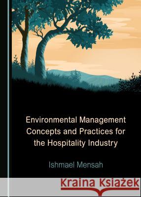 Environmental Management Concepts and Practices for the Hospitality Industry Ishmael Mensah 9781527536302 Cambridge Scholars Publishing - książka