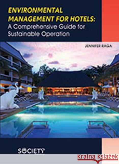 Environmental Management for Hotels: A Comprehensive Guide for Sustainable Operation Jennifer Raga   9781773613314 Arcler Education Inc - książka