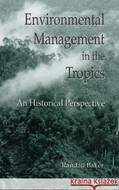 Environmental Management in the Tropics: An Historical Perspective Baker, Randall 9780873716611 CRC - książka